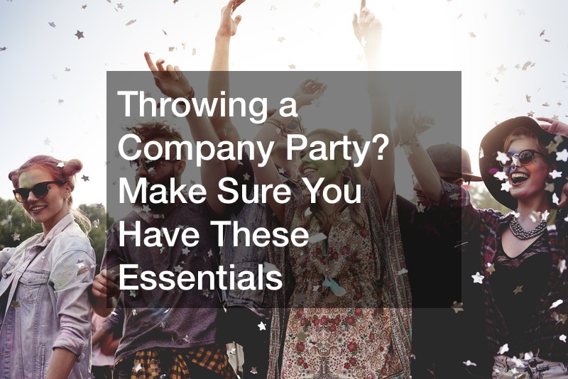 Throwing a Company Party? Make Sure You Have These Essentials