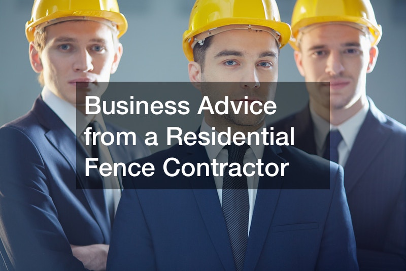 Business Advice from a Residential Fence Contractor