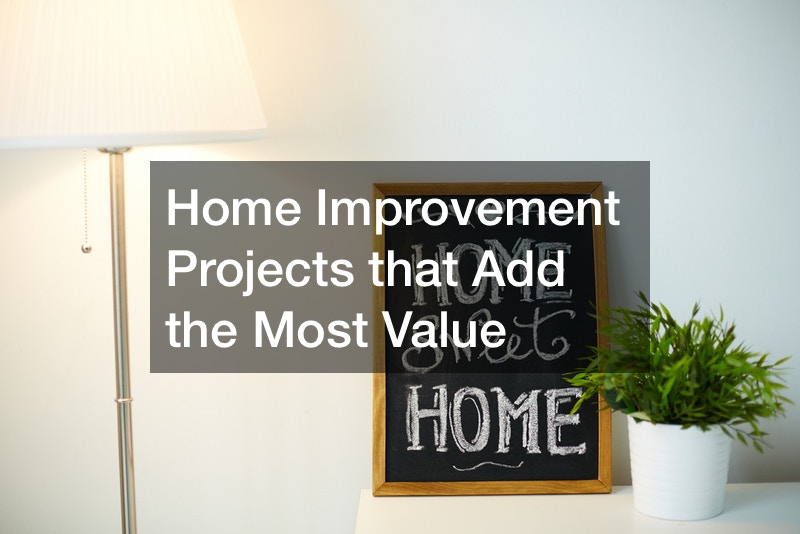 Home Improvement Projects that Add the Most Value