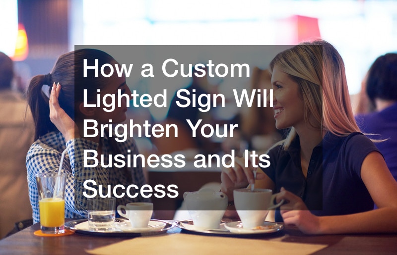 How a Custom Lighted Sign Will Brighten Your Business and Its Success