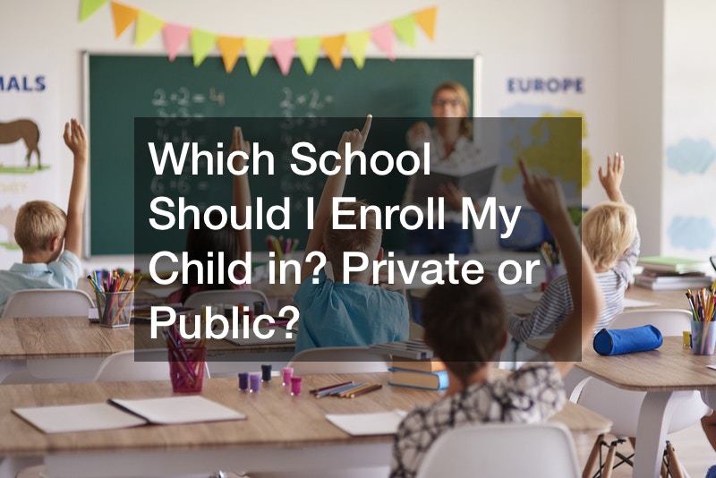 Which School Should I Enroll My Child in? Private or Public?
