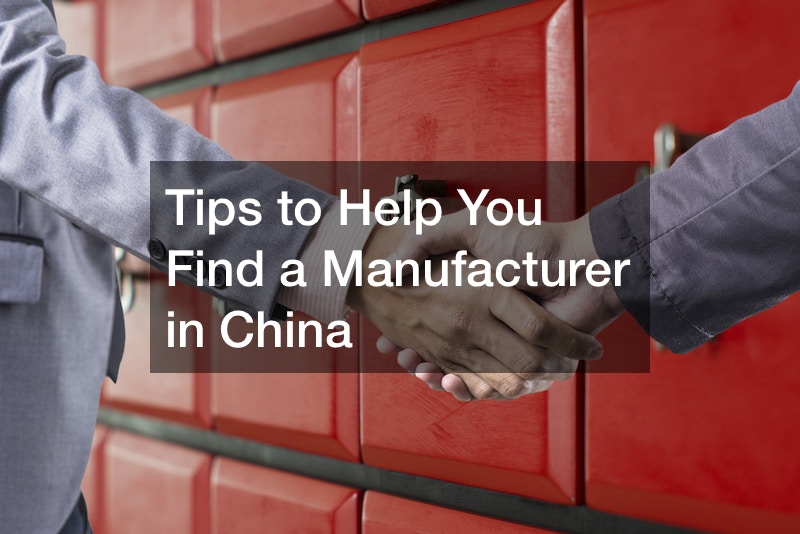Tips to Help You Find a Manufacturer in China