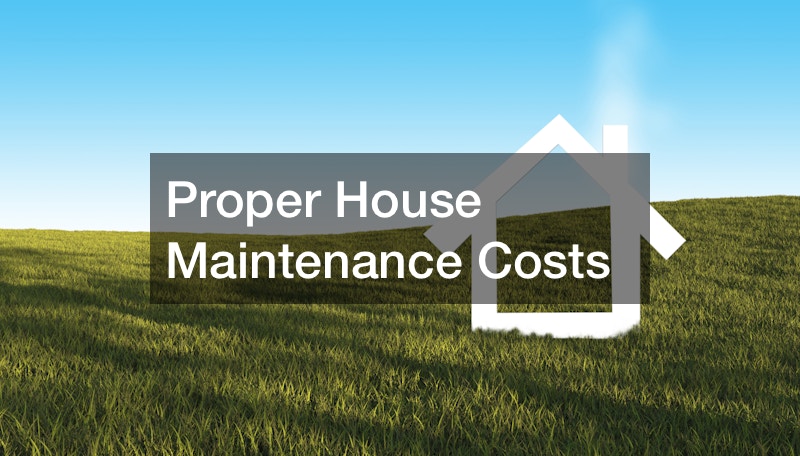 Proper House Maintenance Costs