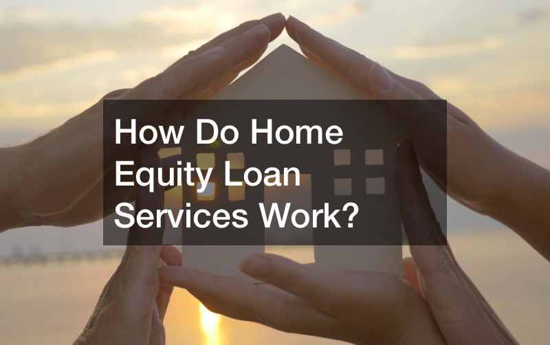 How Do Home Equity Loan Services Work?