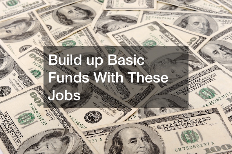 Build up Basic Funds With These Jobs