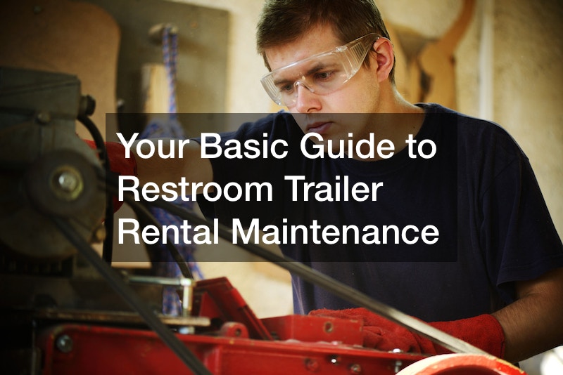 Your Basic Guide to Restroom Trailer Rental Maintenance