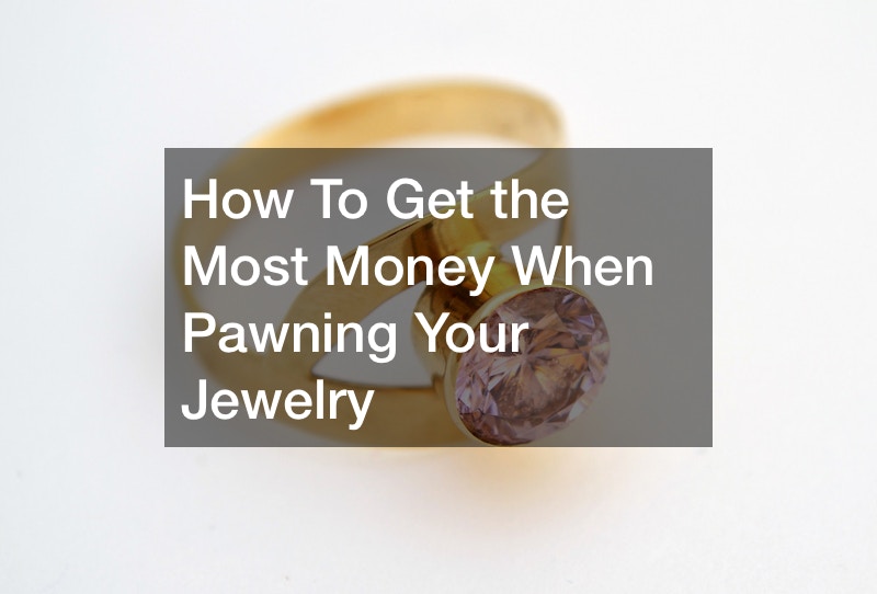 How To Get the Most Money When Pawning Your Jewelry