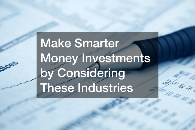 Make Smarter Money Investments by Considering These Industries