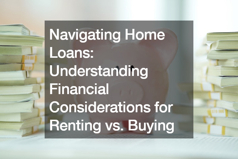 Navigating Home Loans  Understanding Financial Considerations for Renting vs. Buying