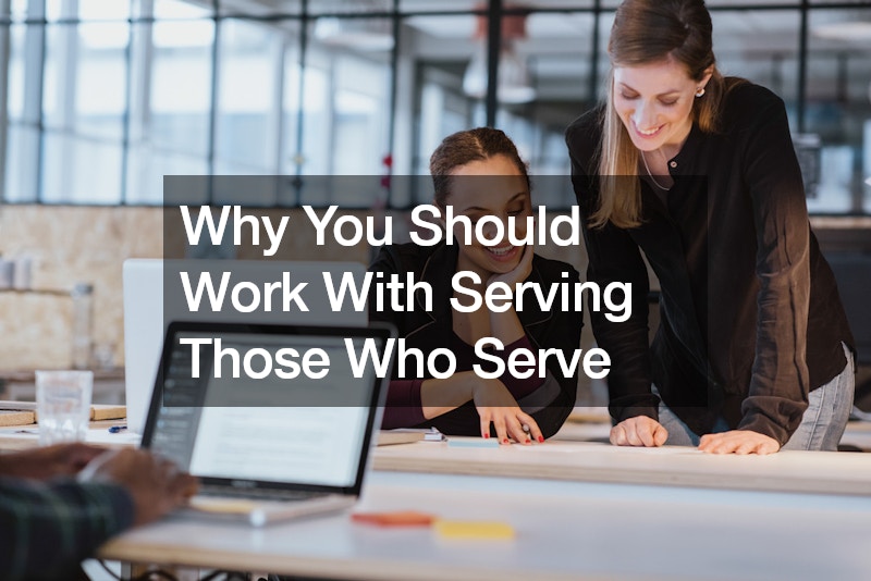 Why You Should Work With Serving Those Who Serve
